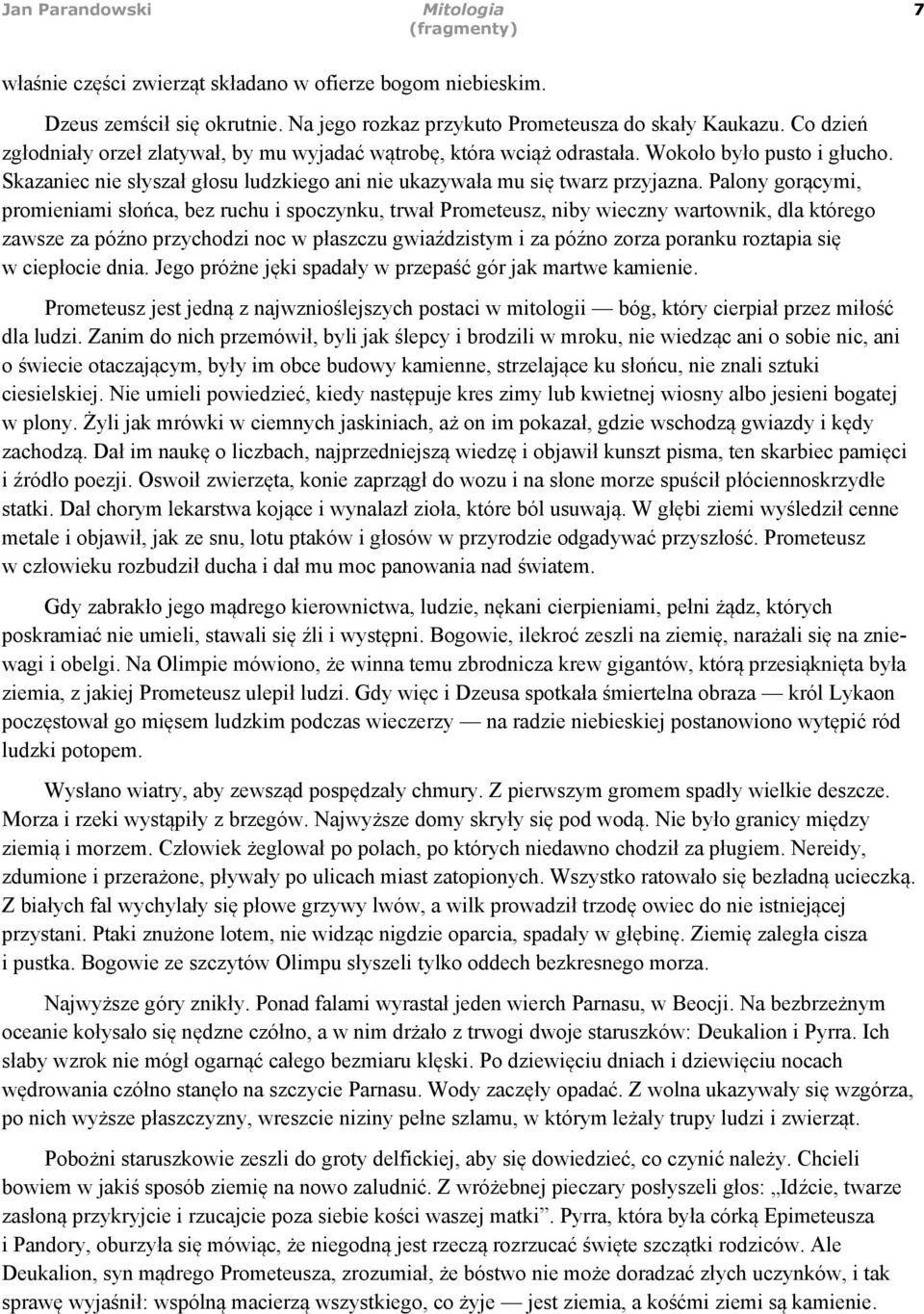 Palony gorącymi, promieniami słońca, bez ruchu i spoczynku, trwał Prometeusz, niby wieczny wartownik, dla którego zawsze za późno przychodzi noc w płaszczu gwiaździstym i za późno zorza poranku