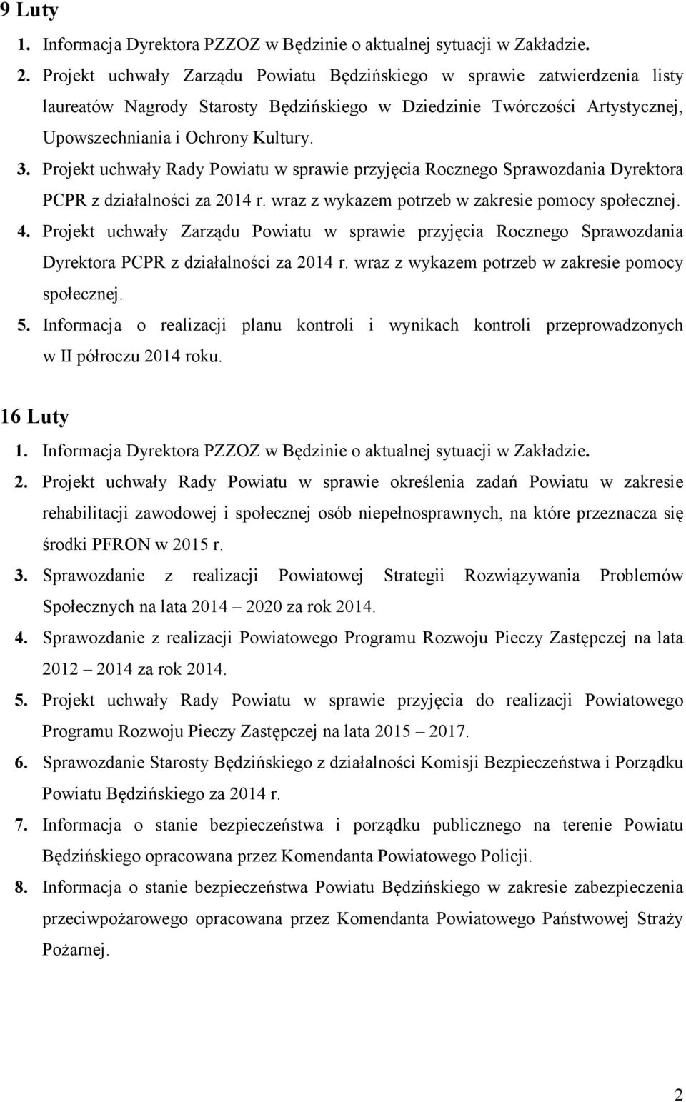 Projekt uchwały Zarządu Powiatu w sprawie przyjęcia Rocznego Sprawozdania Dyrektora PCPR z działalności za 2014 r. wraz z wykazem potrzeb w zakresie pomocy społecznej. 5.