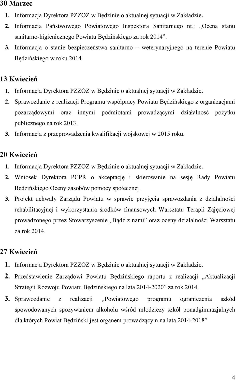 Sprawozdanie z realizacji Programu współpracy Powiatu Będzińskiego z organizacjami pozarządowymi oraz innymi podmiotami prowadzącymi działalność pożytku publicznego na rok 2013. 3.