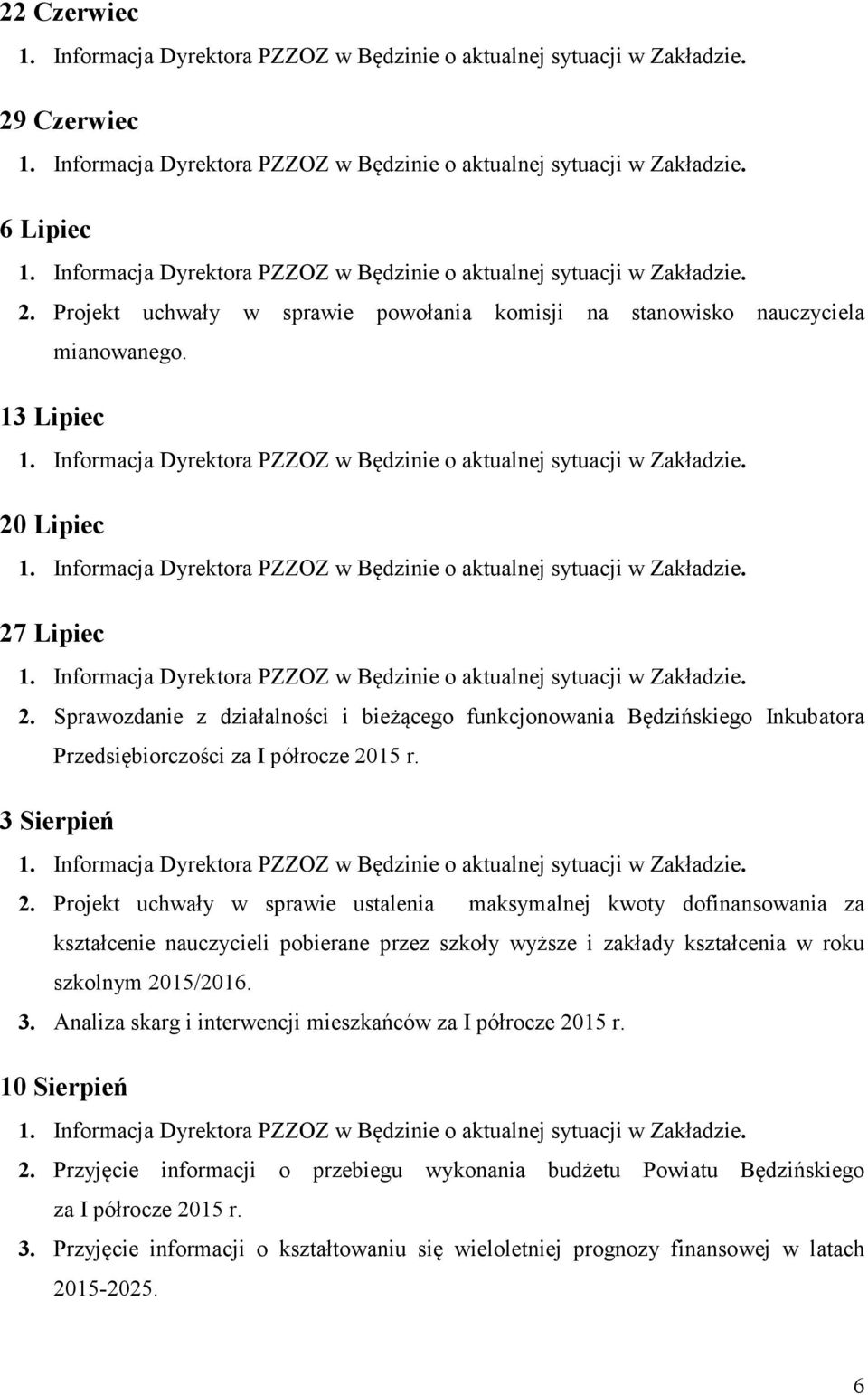 Projekt uchwały w sprawie ustalenia maksymalnej kwoty dofinansowania za kształcenie nauczycieli pobierane przez szkoły wyższe i zakłady kształcenia w roku szkolnym 2015/2016. 3.