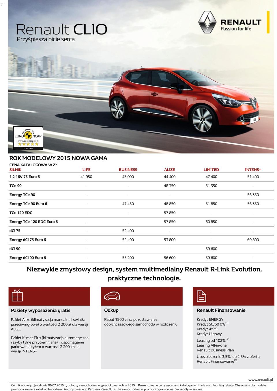 EDC Euro 6 - - 57 850 60 850 - dci 75-52 400 - - - Energy dci 75 Euro 6-52 400 53 800-60 800 dci 90 - - - 59 600 - Energy dci 90 Euro 6-55 200 56 600 59 600 - Niezwykle zmysłowy design, system