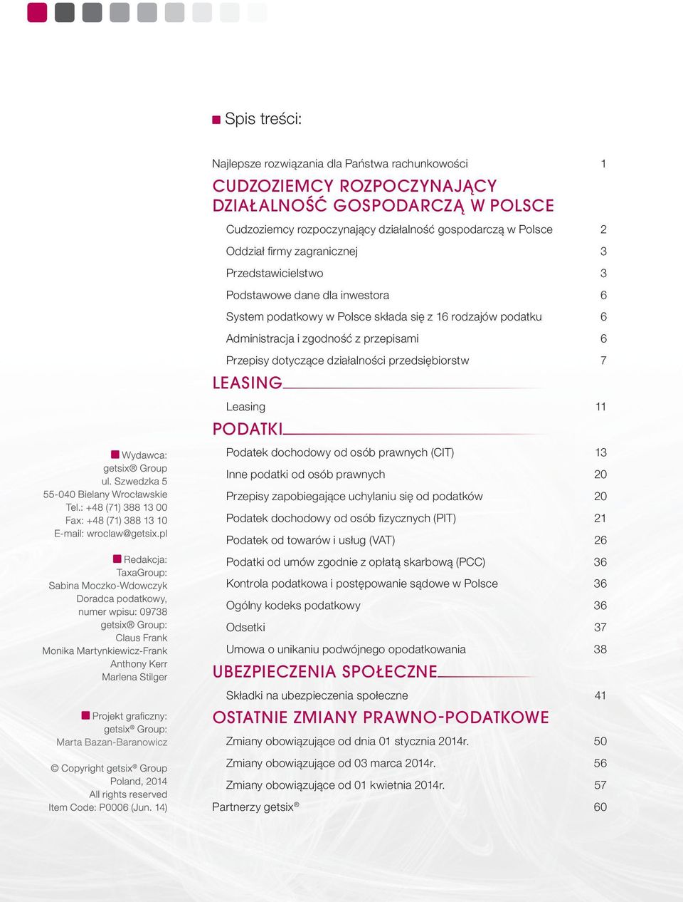 działalności przedsiębiorstw 7 LEASING Leasing 11 PODATKI Podatek dochodowy od osób prawnych (CIT) 13 Inne podatki od osób prawnych 20 Przepisy zapobiegające uchylaniu się od podatków 20 Podatek