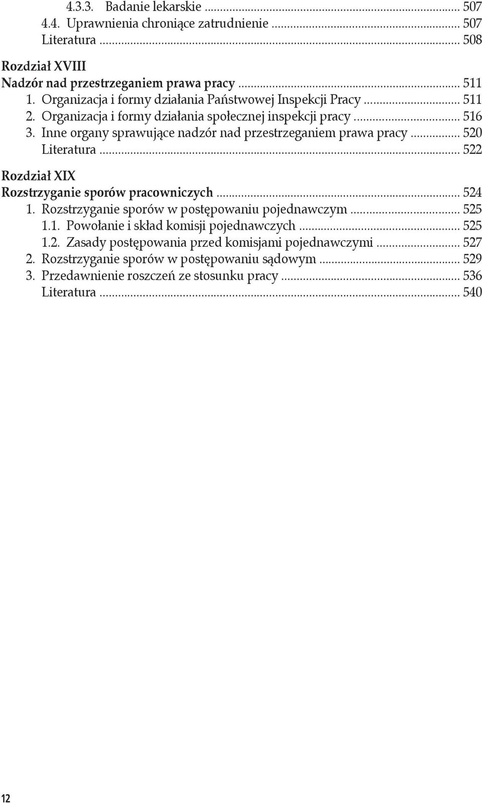 Inne organy sprawujące nadzór nad przestrzeganiem prawa pracy... 520 Literatura... 522 Rozdział XIX Rozstrzyganie sporów pracowniczych... 524 1.