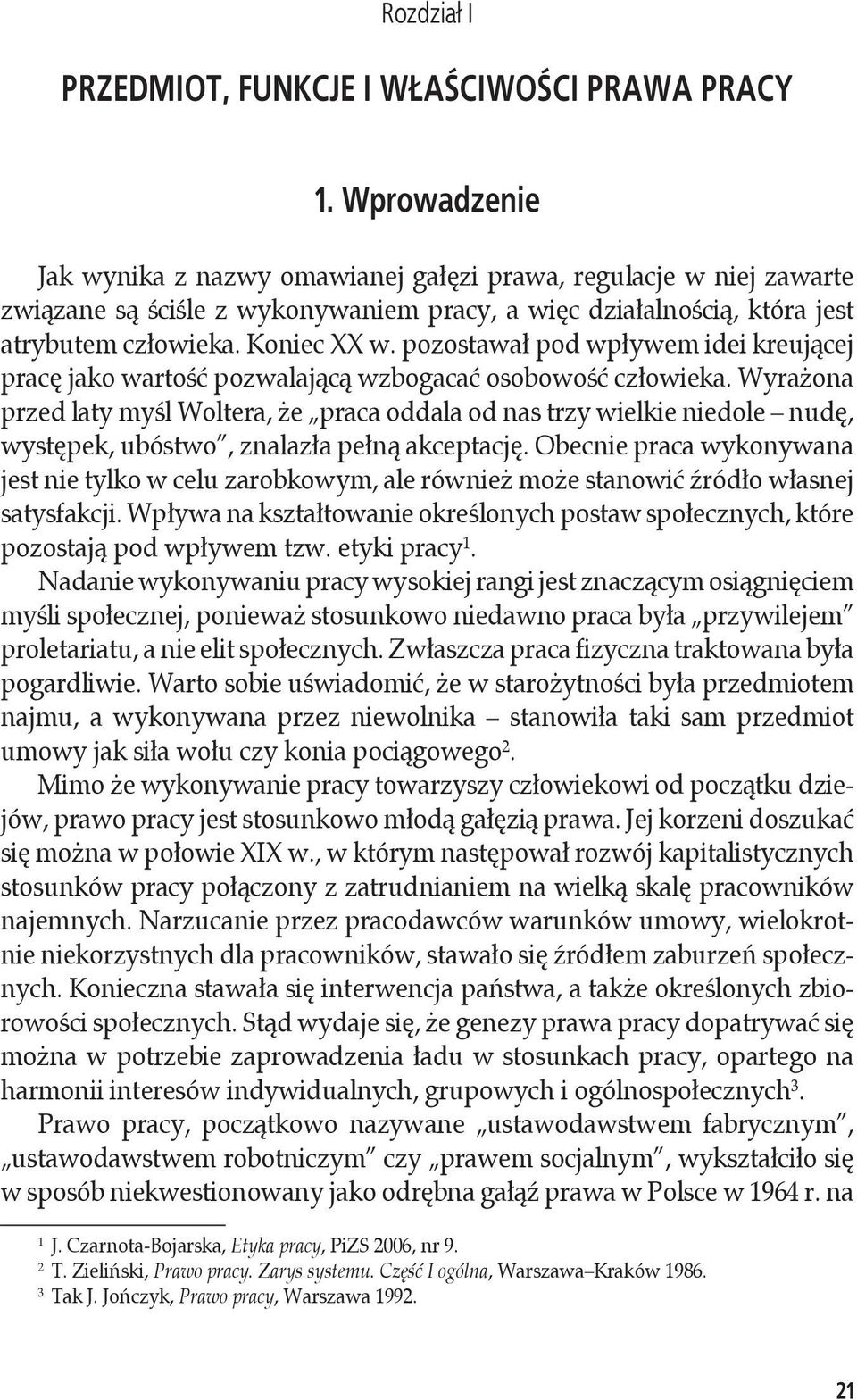 pozostawał pod wpływem idei kreującej pracę jako wartość pozwalającą wzbogacać osobowość człowieka.