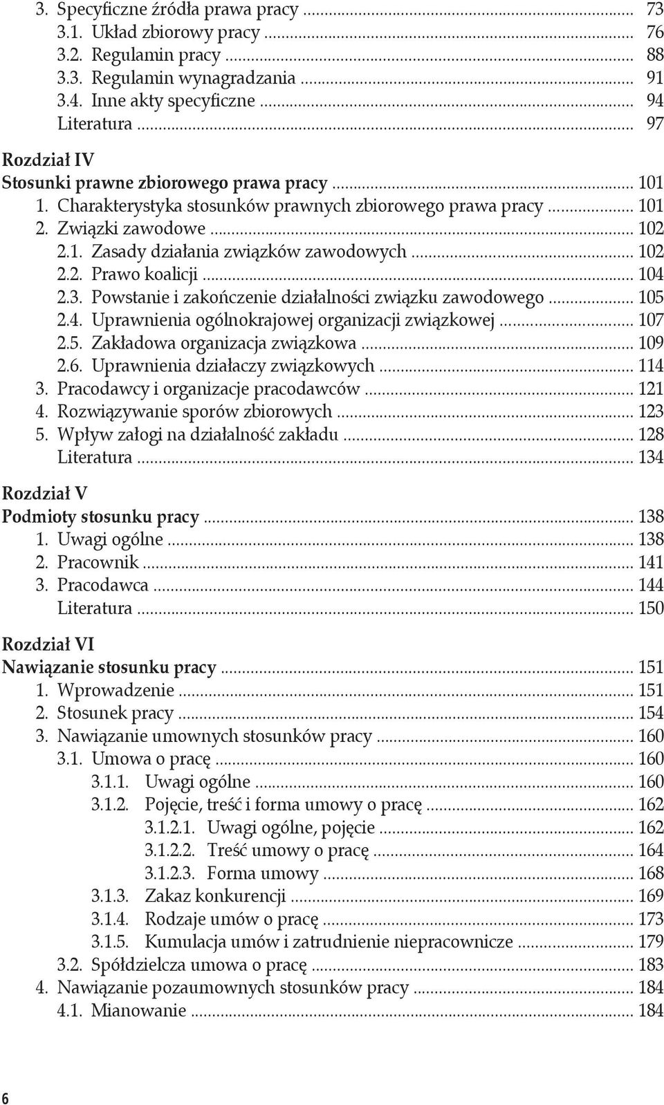 .. 102 2.2. Prawo koalicji... 104 2.3. Powstanie i zakończenie działalności związku zawodowego... 105 2.4. Uprawnienia ogólnokrajowej organizacji związkowej... 107 2.5. Zakładowa organizacja związkowa.