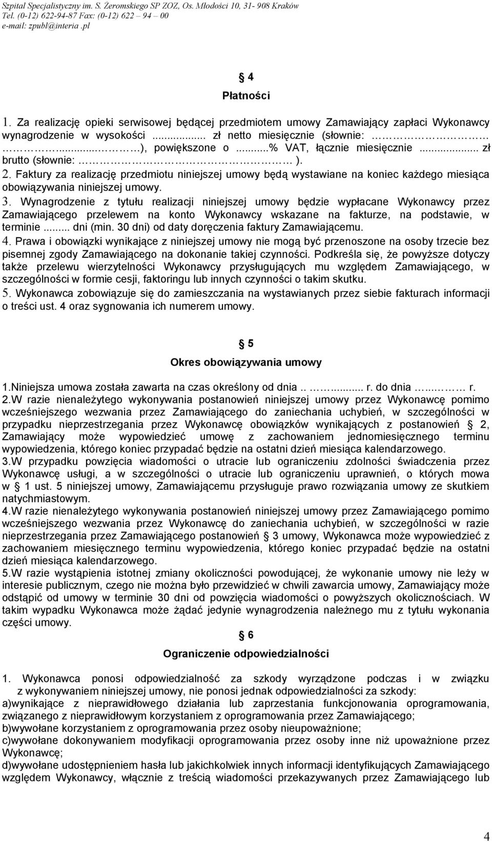 Wynagrodzenie z tytułu realizacji niniejszej umowy będzie wypłacane Wykonawcy przez Zamawiającego przelewem na konto Wykonawcy wskazane na fakturze, na podstawie, w terminie... dni (min.