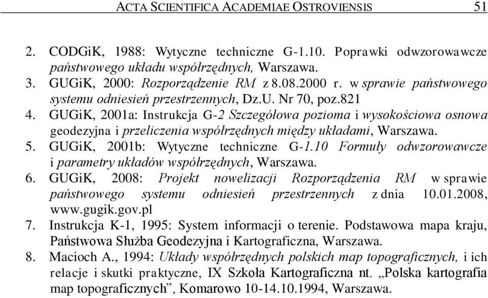 GUGiK, 2001a: Instrukcja G-2 Szczegółowa pozioma i wysokościowa osnowa geodezyjna i przeliczenia współrzędnych między układami, Warszawa. 5. GUGiK, 2001b: Wytyczne techniczne G-1.
