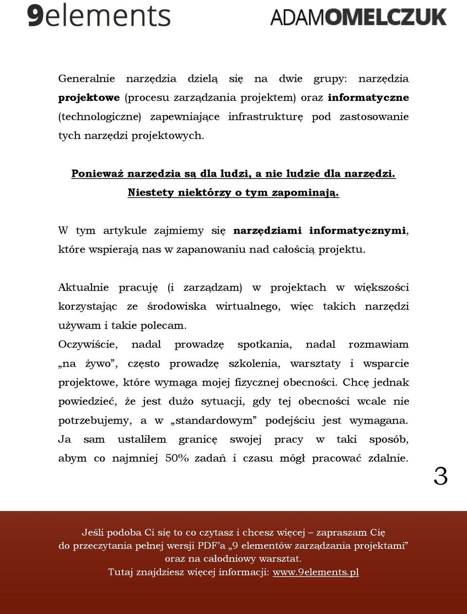 W tym artykule zajmiemy się narzędziami informatycznymi, które wspierają nas w zapanowaniu nad całością projektu.