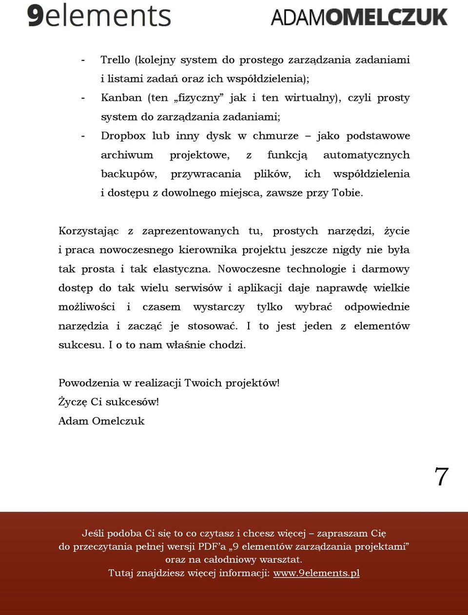 Korzystając z zaprezentowanych tu, prostych narzędzi, życie i praca nowoczesnego kierownika projektu jeszcze nigdy nie była tak prosta i tak elastyczna.