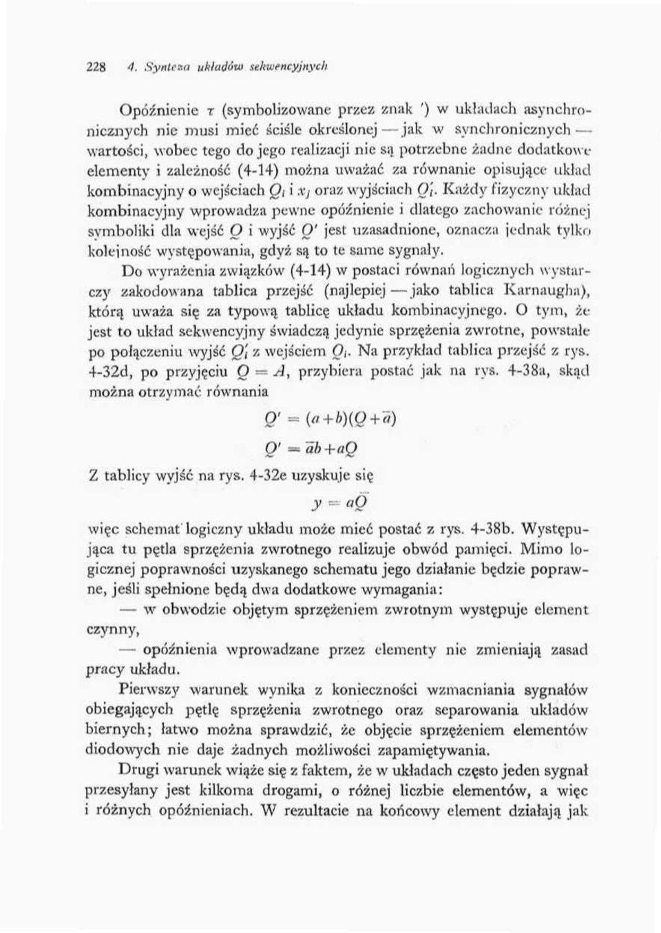 są potrzebne żadne dodatkowa elementy i zależność (44) można uważać za równanie opisujące układ kombinacyjny o wejściach O; i Xj oraz wyjściach O';.