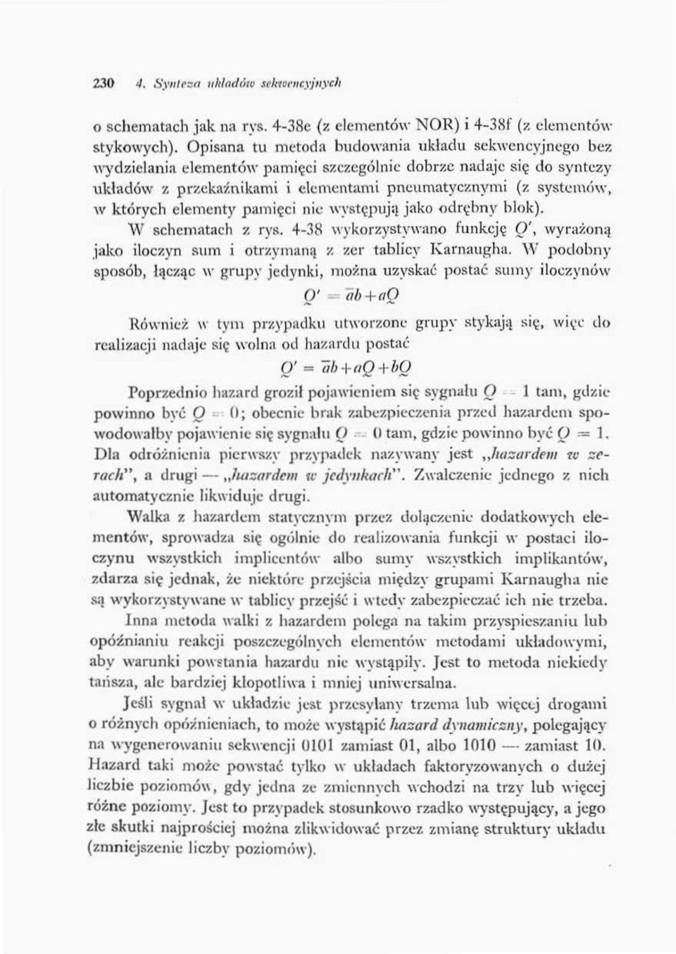 elementy pamięci nic występują jako odrębny blok). W schematach z rys. 43S wykorzystywano funkcje O', wyrażoną jako iloczyn sum i otrzymaną z zer tablicy Kamaugha.