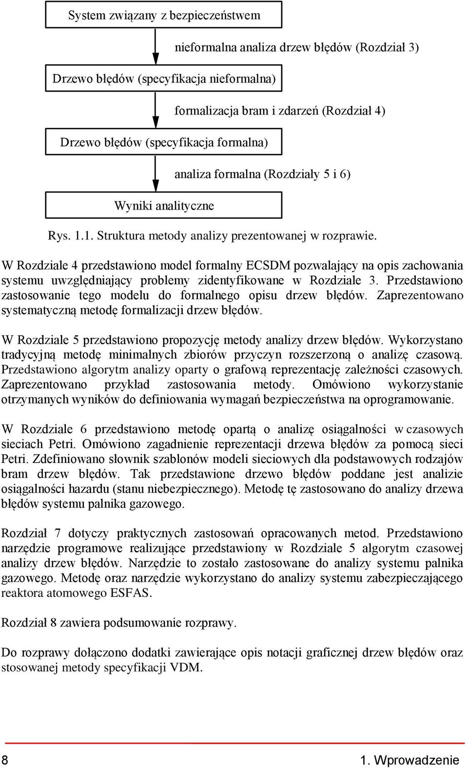 W Rozdziale 4 przedstawiono model formalny ECSDM pozwalający na opis zachowania systemu uwzględniający problemy zidentyfikowane w Rozdziale 3.