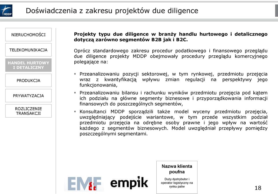 Oprócz standardowego zakresu procedur podatkowego i finansowego przeglądu due diligence projekty MDDP obejmowały procedury przeglądu komercyjnego polegające na: Przeanalizowaniu pozycji sektorowej, w