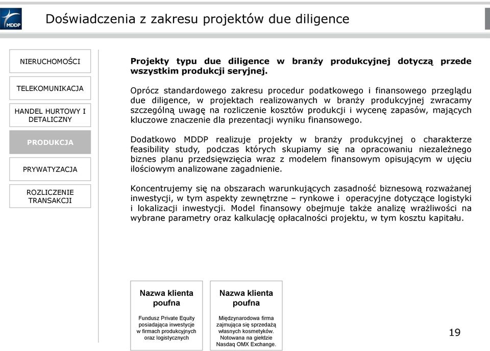 Oprócz standardowego zakresu procedur podatkowego i finansowego przeglądu due diligence, w projektach realizowanych w branży produkcyjnej zwracamy szczególną uwagę na rozliczenie kosztów produkcji i