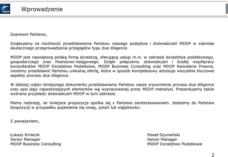 Dzięki połączeniu doświadczeń i ścisłej współpracy konsultantów MDDP Doradztwo Podatkowe, MDDP Business Consulting oraz MDDP Kancelaria Prawna, możemy przedstawić Państwu unikalną ofertę, która w