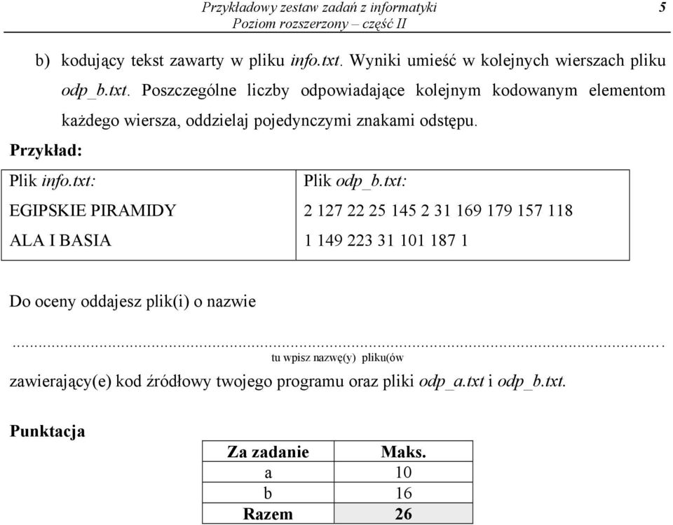 Poszczególne liczby odpowiadające kolejnym kodowanym elementom każdego wiersza, oddzielaj pojedynczymi znakami odstępu. Przykład: Plik info.