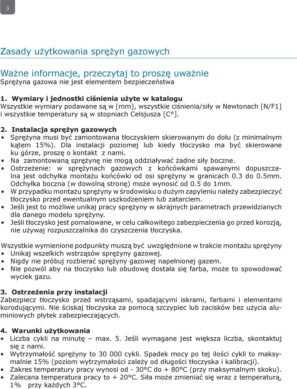Instalacja sprężyn gazowych Sprężyna musi być zamontowana tłoczyskiem skierowanym do dołu (z minimalnym kątem 15%).
