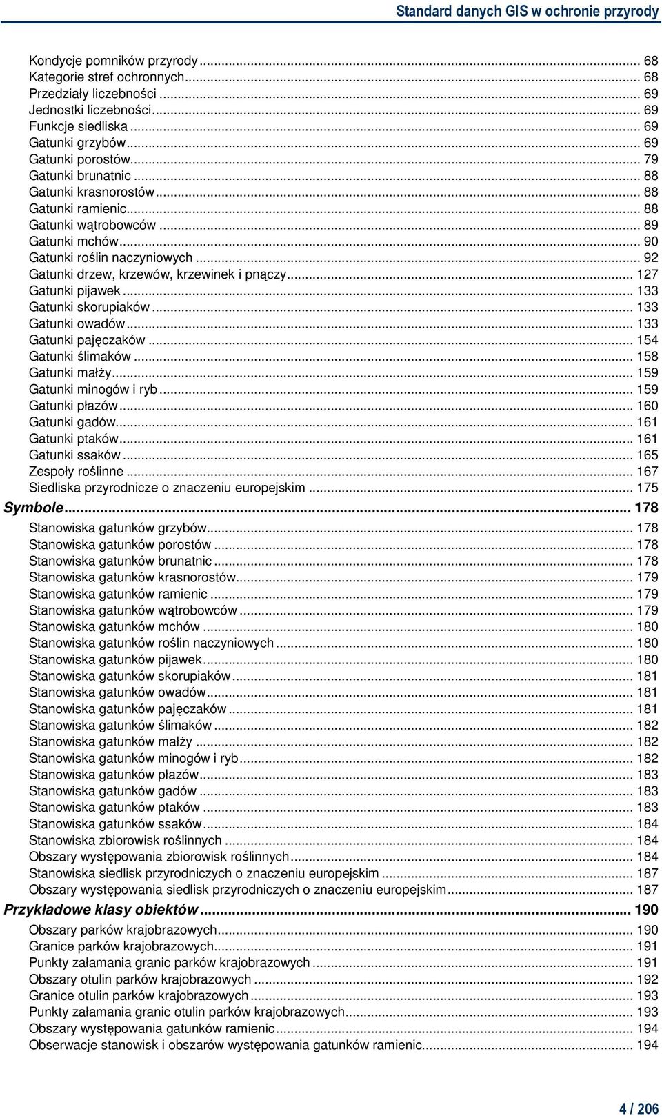 .. 92 Gatunki drzew, krzewów, krzewinek i pnączy... 127 Gatunki pijawek... 133 Gatunki skorupiaków... 133 Gatunki owadów... 133 Gatunki pajęczaków... 154 Gatunki ślimaków... 158 Gatunki małŝy.