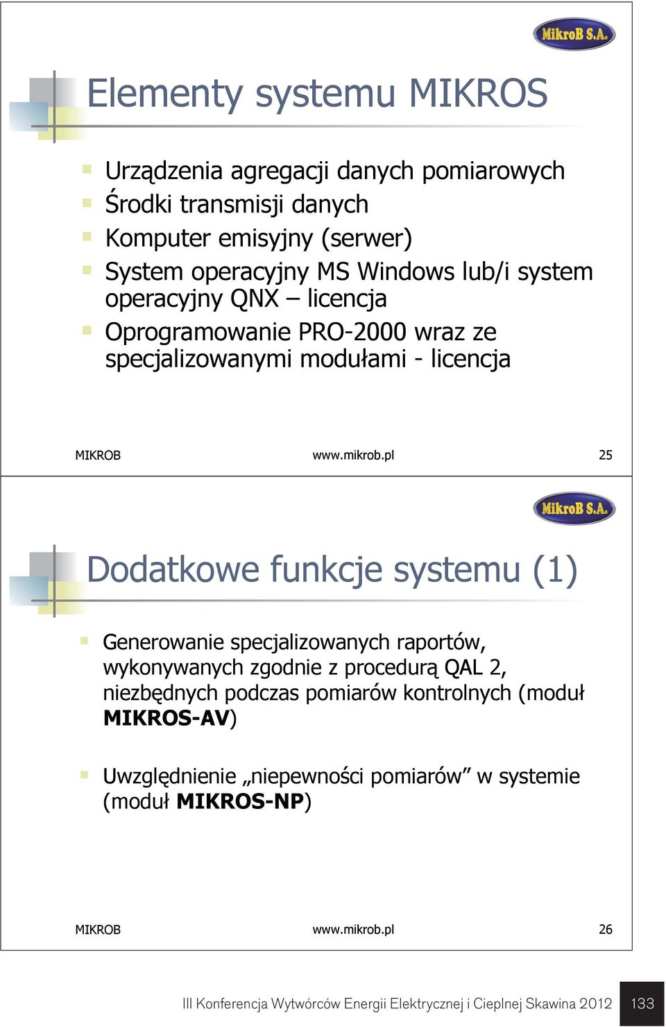 pl 25 Dodatkowe funkcje systemu (1) Generowanie specjalizowanych raportów, wykonywanych zgodnie z procedurą QAL 2, niezbędnych podczas pomiarów