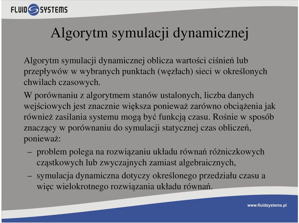 W porównaniu z algorytmem stanów ustalonych, liczba danych wejściowych jest znacznie większa ponieważ zarówno obciążenia jak również zasilania systemu mogą być