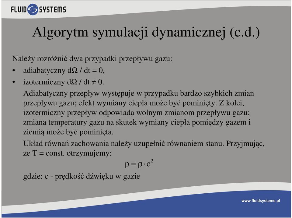 Z kolei, izotermiczny przepływ odpowiada wolnym zmianom przepływu gazu; zmiana temperatury gazu na skutek wymiany ciepła pomiędzy gazem i