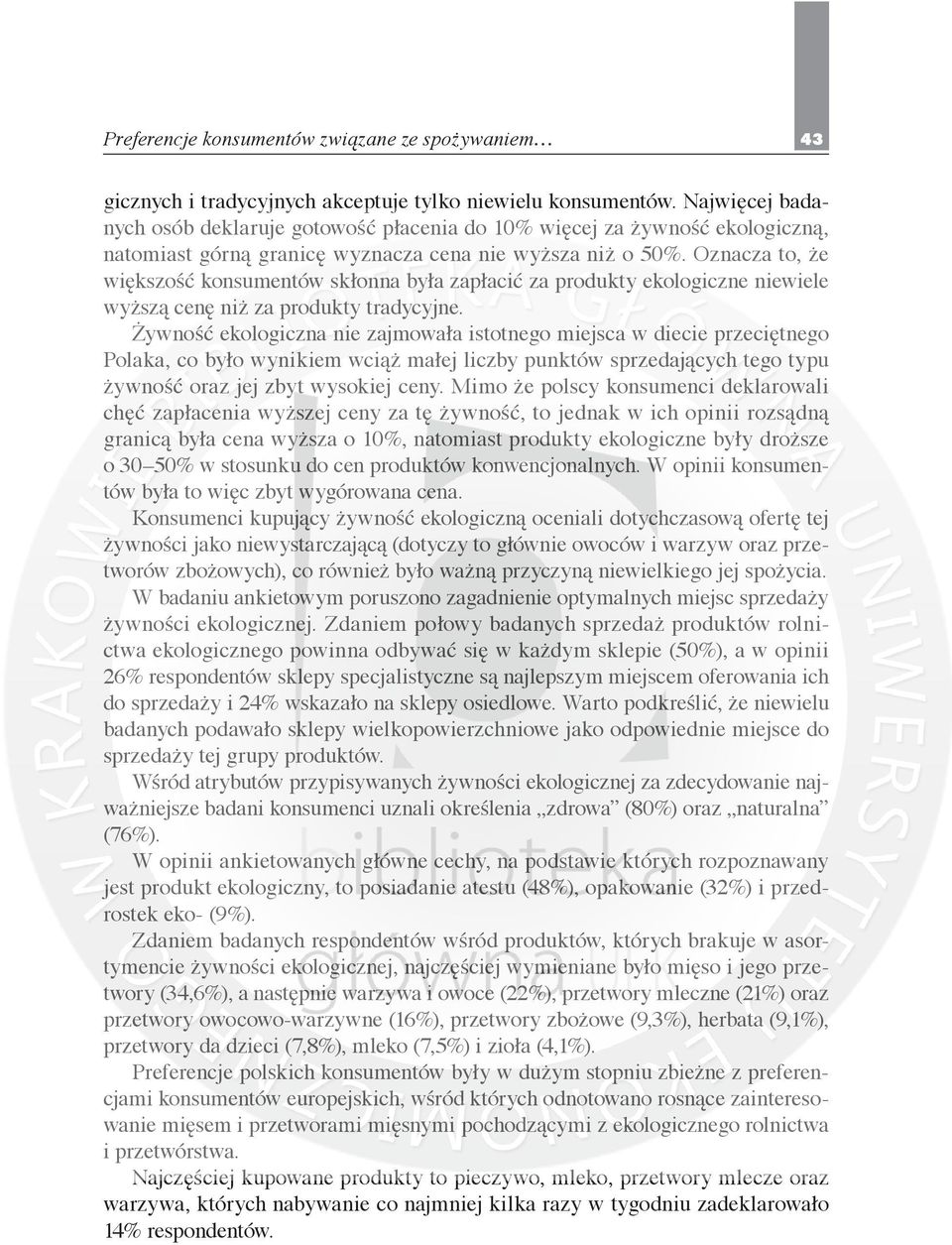 Oznacza to, że większość konsumentów skłonna była zapłacić za produkty ekologiczne niewiele wyższą cenę niż za produkty tradycyjne.