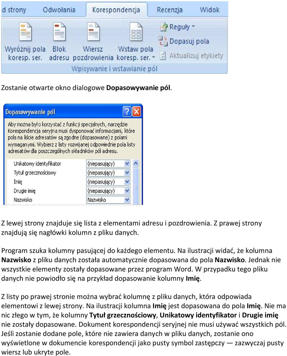 Jednak nie wszystkie elementy zostały dopasowane przez program Word. W przypadku tego pliku danych nie powiodło się na przykład dopasowanie kolumny Imię.