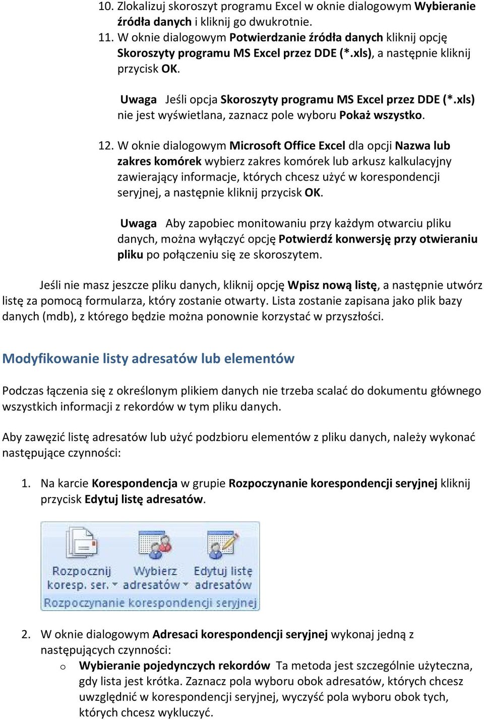 Uwaga Jeśli opcja Skoroszyty programu MS Excel przez DDE (*.xls) nie jest wyświetlana, zaznacz pole wyboru Pokaż wszystko. 12.