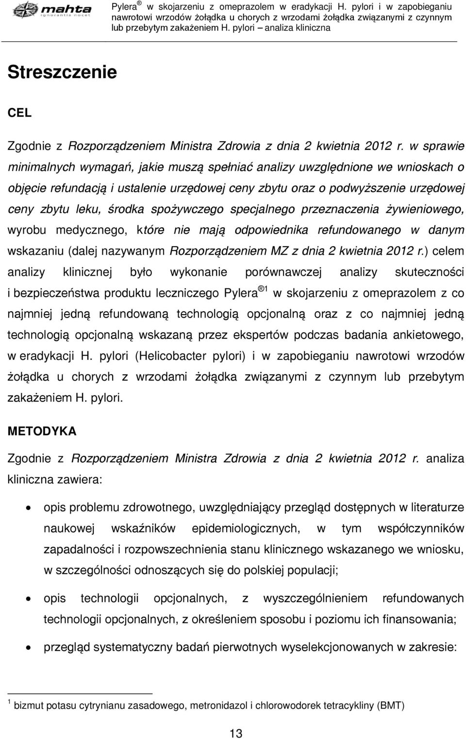 w sprawie minimalnych wymagań, jakie muszą spełniać analizy uwzględnione we wnioskach o objęcie refundacją i ustalenie urzędowej ceny zbytu oraz o podwyższenie urzędowej ceny zbytu leku, środka