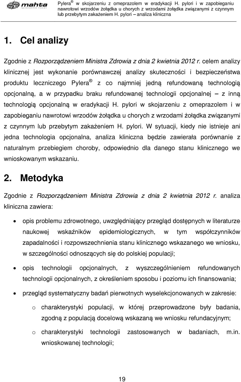 celem analizy klinicznej jest wykonanie porównawczej analizy skuteczności i bezpieczeństwa produktu leczniczego Pylera z co najmniej jedną refundowaną technologią opcjonalną, a w przypadku braku