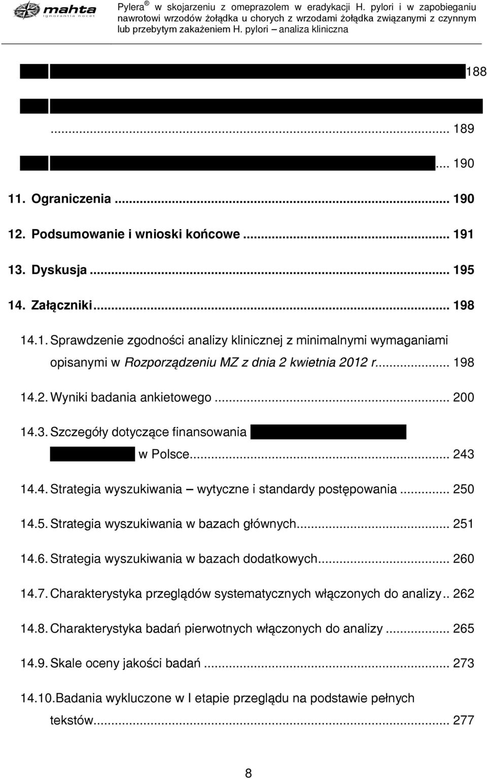 .. 198 14.2. Wyniki badania ankietowego... 200 14.3. Szczegóły dotyczące finansowania w Polsce... 243 14.4. Strategia wyszukiwania wytyczne i standardy postępowania... 250