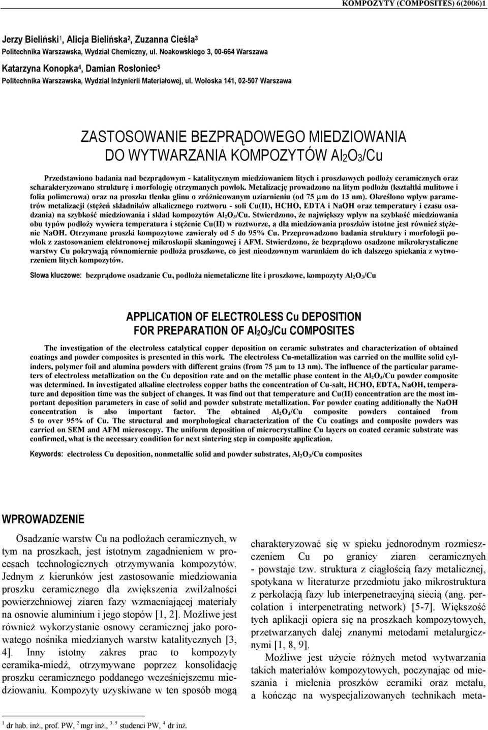 Wołoska 141, 02-507 Warszawa ZASTOSOWANIE BEZPRĄDOWEGO MIEDZIOWANIA DO WYTWARZANIA KOMPOZYTÓW Al2O3/Cu Przedstawiono badania nad bezprądowym - katalitycznym miedziowaniem litych i proszkowych podłoży