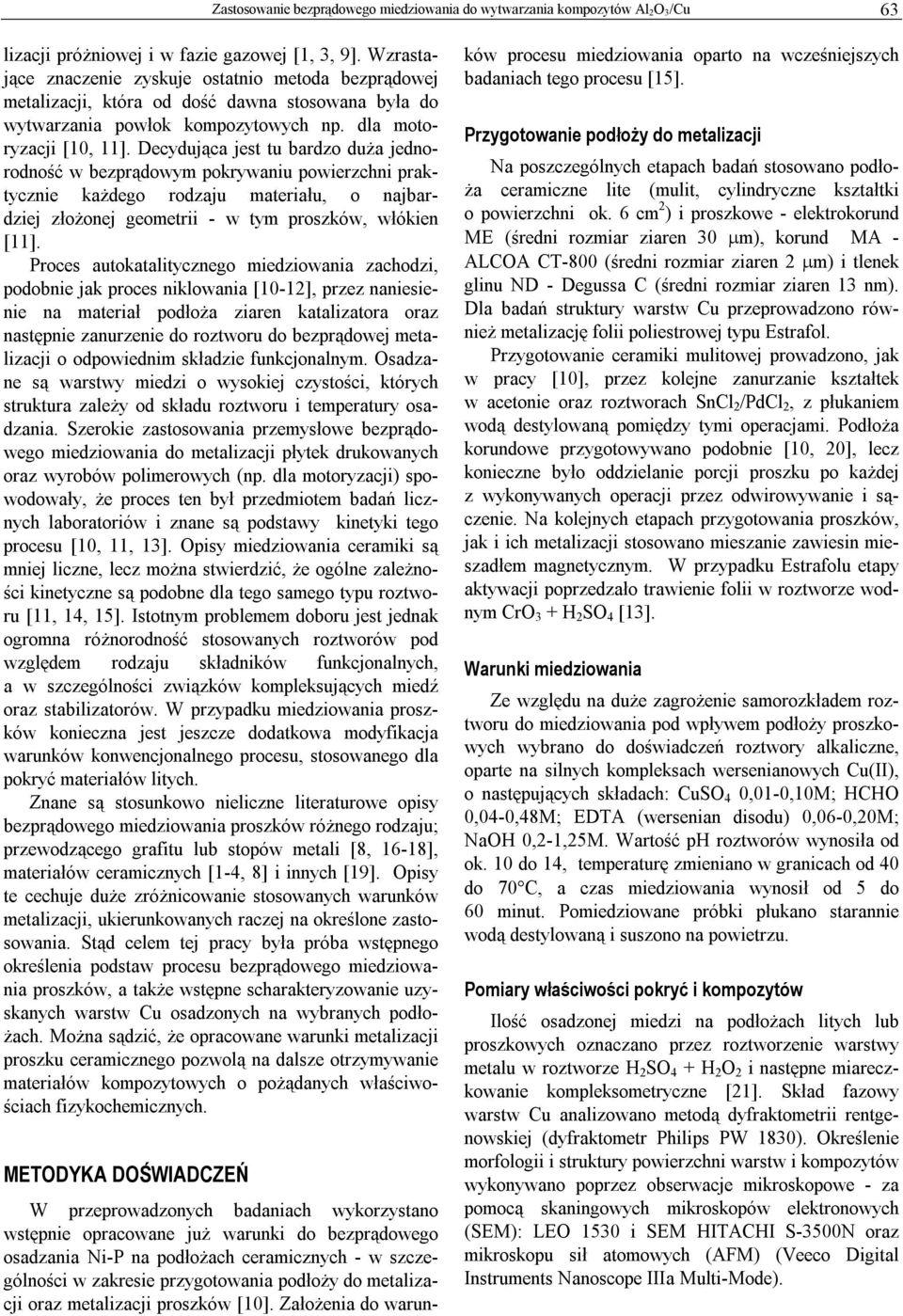 Decydująca jest tu bardzo duża jednorodność w bezprądowym pokrywaniu powierzchni praktycznie każdego rodzaju materiału, o najbardziej złożonej geometrii - w tym proszków, włókien [11].