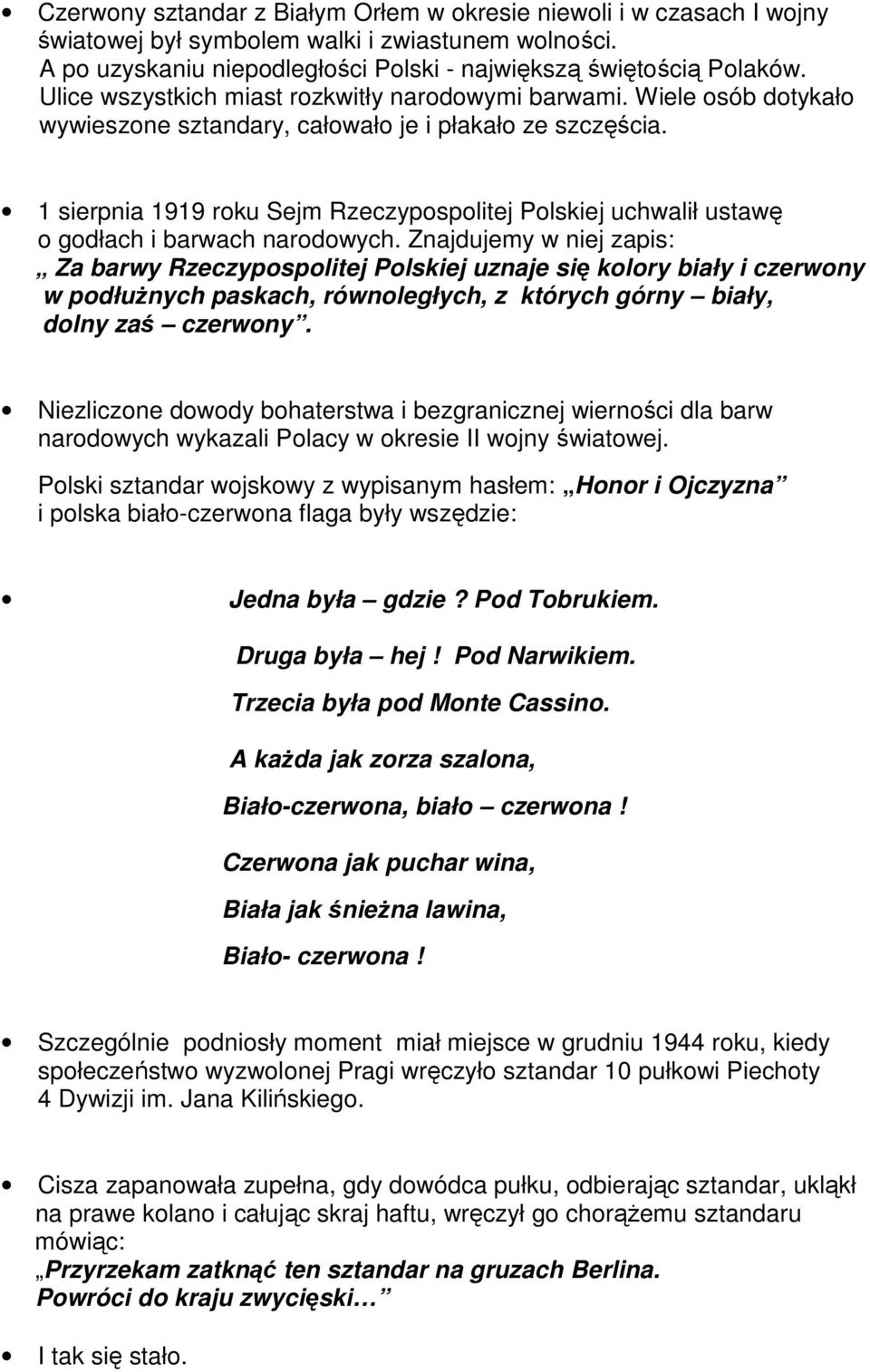 1 sierpnia 1919 roku Sejm Rzeczypospolitej Polskiej uchwalił ustawę o godłach i barwach narodowych.