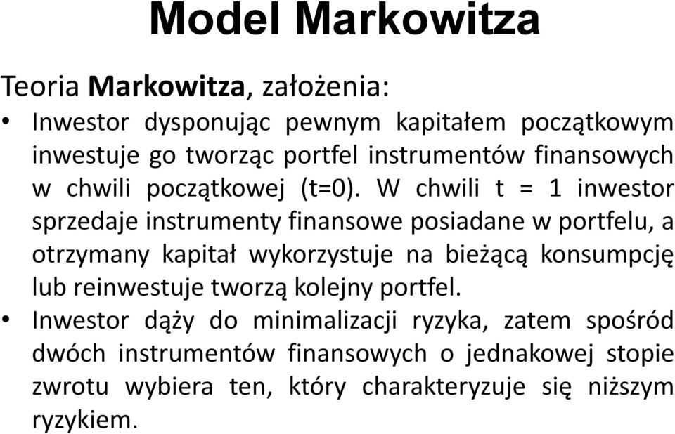 W chwili t = 1 inwestor sprzedaje instrumenty finansowe posiadane w portfelu, a otrzymany kapitał wykorzystuje na bieżącą