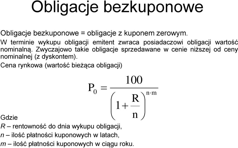 Zwyczajowo takie obligacje sprzedawane w cenie niższej od ceny nominalnej (z dyskontem).