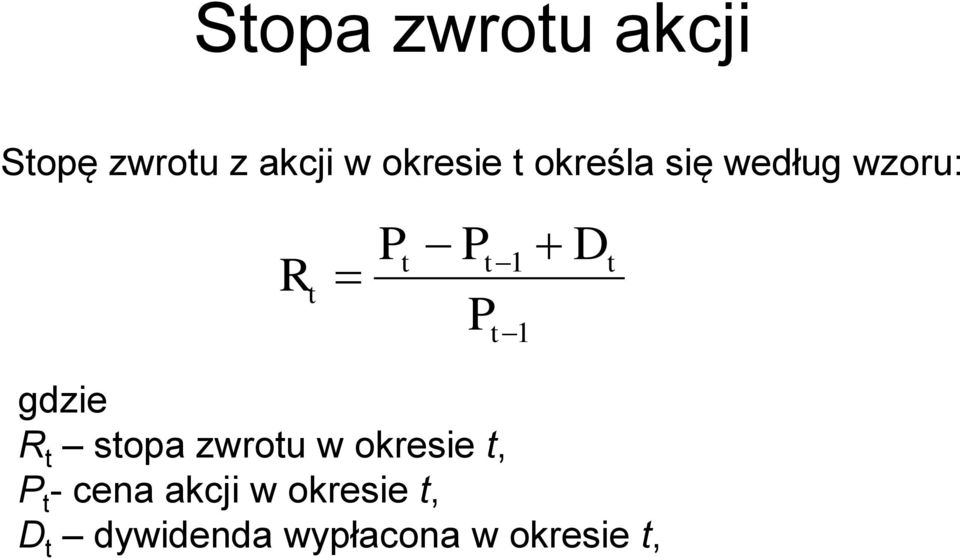 gdzie t stopa zwrotu w okresie t, P t - cena