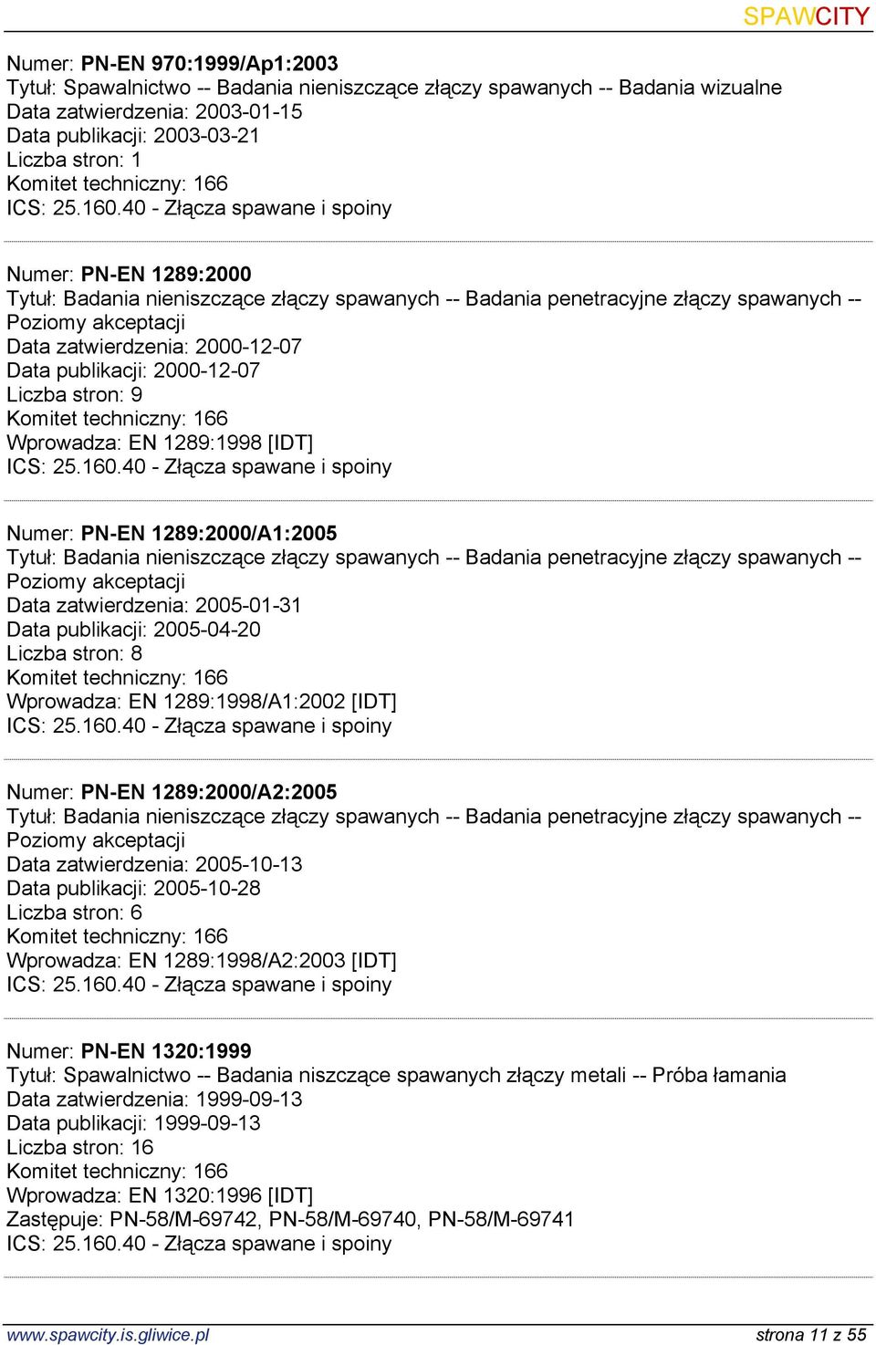 stron: 9 Wprowadza: EN 1289:1998 [IDT] Numer: PN-EN 1289:2000/A1:2005 Tytuł: Badania nieniszczące złączy spawanych -- Badania penetracyjne złączy spawanych -- Poziomy akceptacji Data zatwierdzenia: