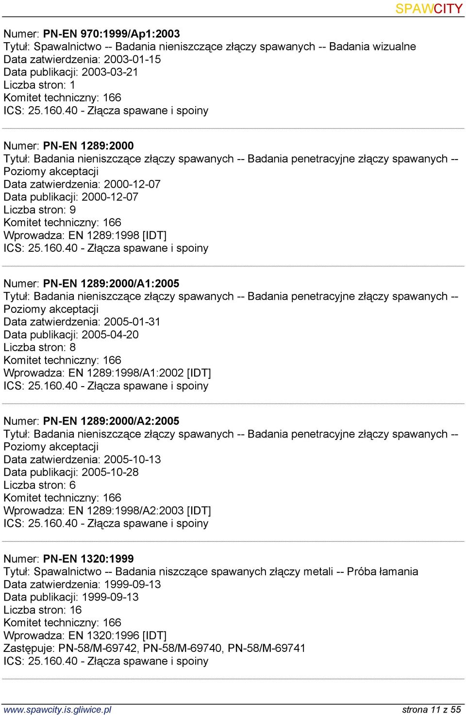 stron: 9 Wprowadza: EN 1289:1998 [IDT] Numer: PN-EN 1289:2000/A1:2005 Tytuł: Badania nieniszczące złączy spawanych -- Badania penetracyjne złączy spawanych -- Poziomy akceptacji Data zatwierdzenia: