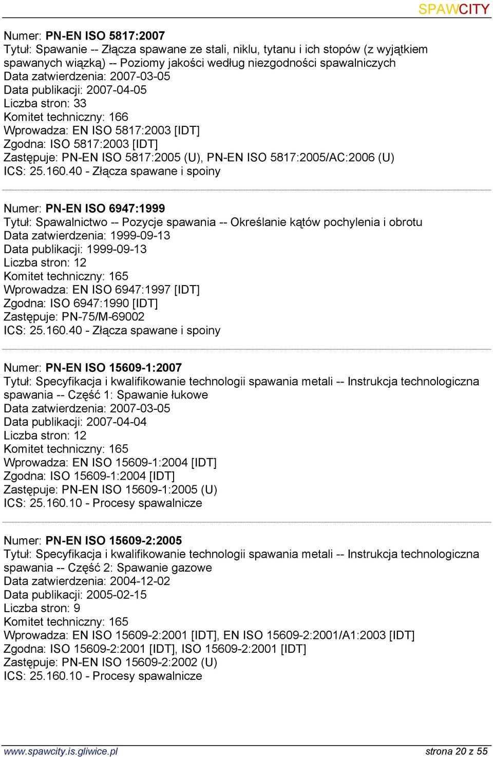 (U) SPAWCITY Numer: PN-EN ISO 6947:1999 Tytuł: Spawalnictwo -- Pozycje spawania -- Określanie kątów pochylenia i obrotu Data zatwierdzenia: 1999-09-13 Data publikacji: 1999-09-13 Liczba stron: 12