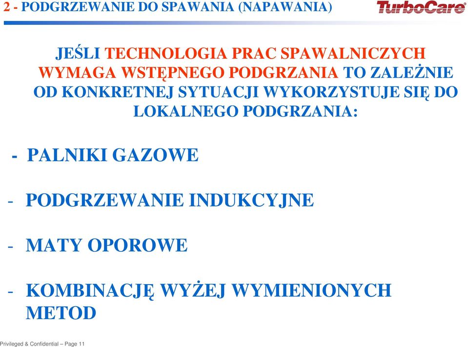 SIĘ DO LOKALNEGO PODGRZANIA: - PALNIKI GAZOWE - PODGRZEWANIE INDUKCYJNE -