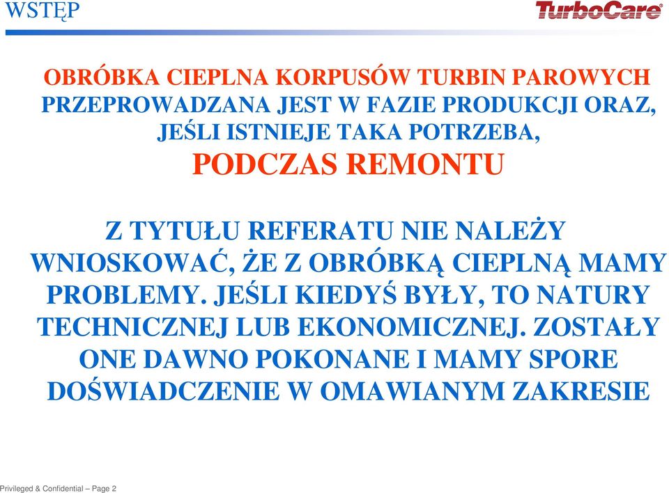 OBRÓBKĄ CIEPLNĄ MAMY PROBLEMY. JEŚLI KIEDYŚ BYŁY, TO NATURY TECHNICZNEJ LUB EKONOMICZNEJ.