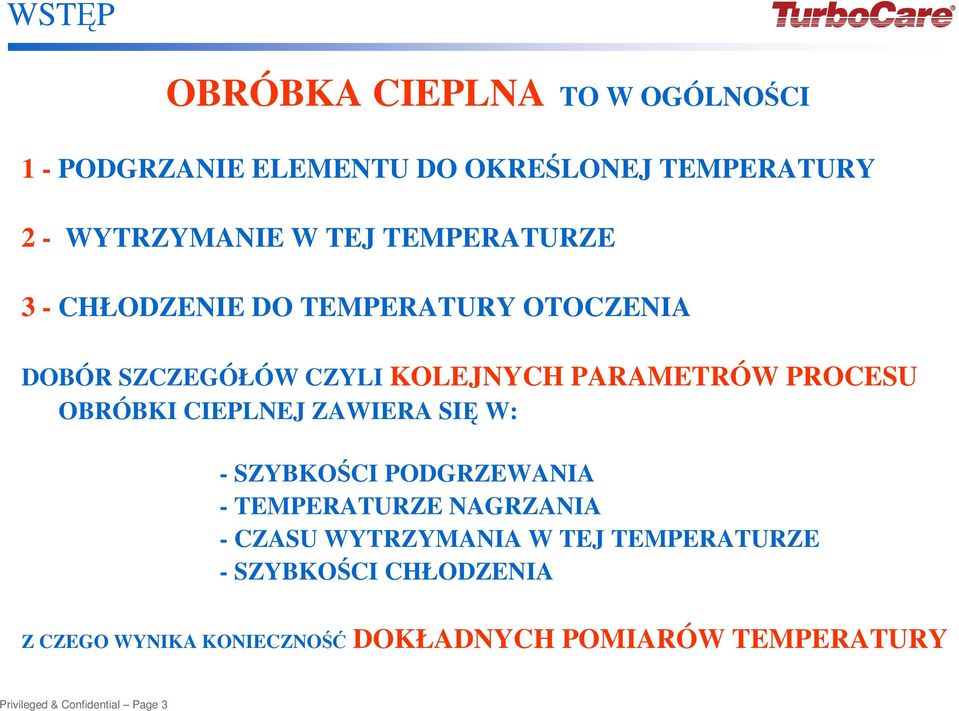 CIEPLNEJ ZAWIERA SIĘ W: - SZYBKOŚCI PODGRZEWANIA - TEMPERATURZE NAGRZANIA - CZASU WYTRZYMANIA W TEJ TEMPERATURZE