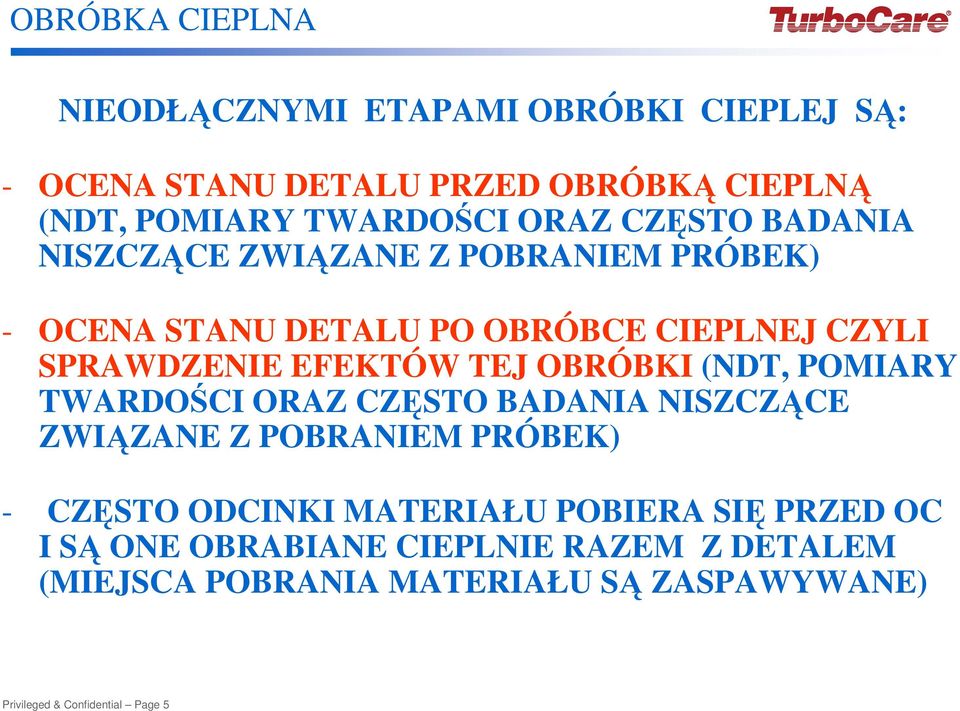 TEJ OBRÓBKI (NDT, POMIARY TWARDOŚCI ORAZ CZĘSTO BADANIA NISZCZĄCE ZWIĄZANE Z POBRANIEM PRÓBEK) - CZĘSTO ODCINKI MATERIAŁU