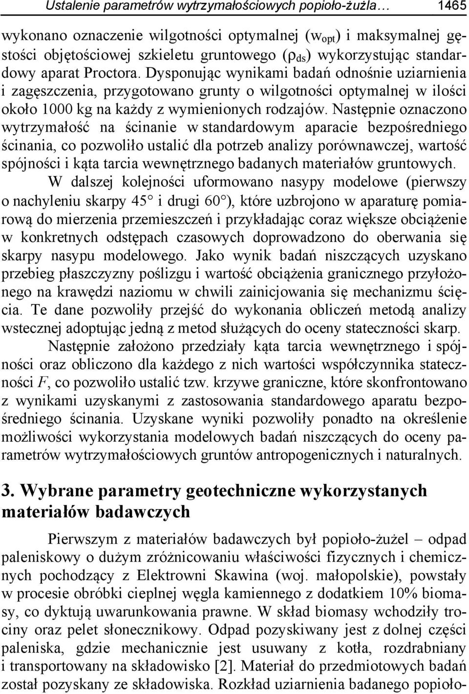 Następnie oznaczono wytrzymałość na ścinanie w standardowym aparacie bezpośredniego ścinania, co pozwoliło ustalić dla potrzeb analizy porównawczej, wartość spójności i kąta tarcia wewnętrznego