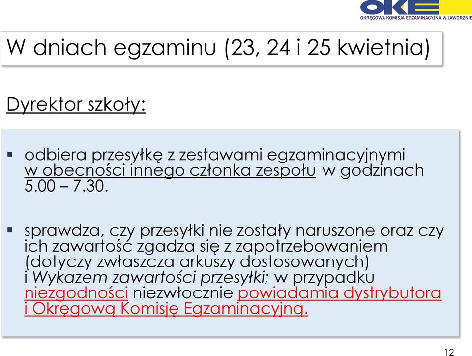 sprawdza, czy przesyłki nie zostały naruszone oraz czy ich zawartość zgadza się z zapotrzebowaniem (dotyczy