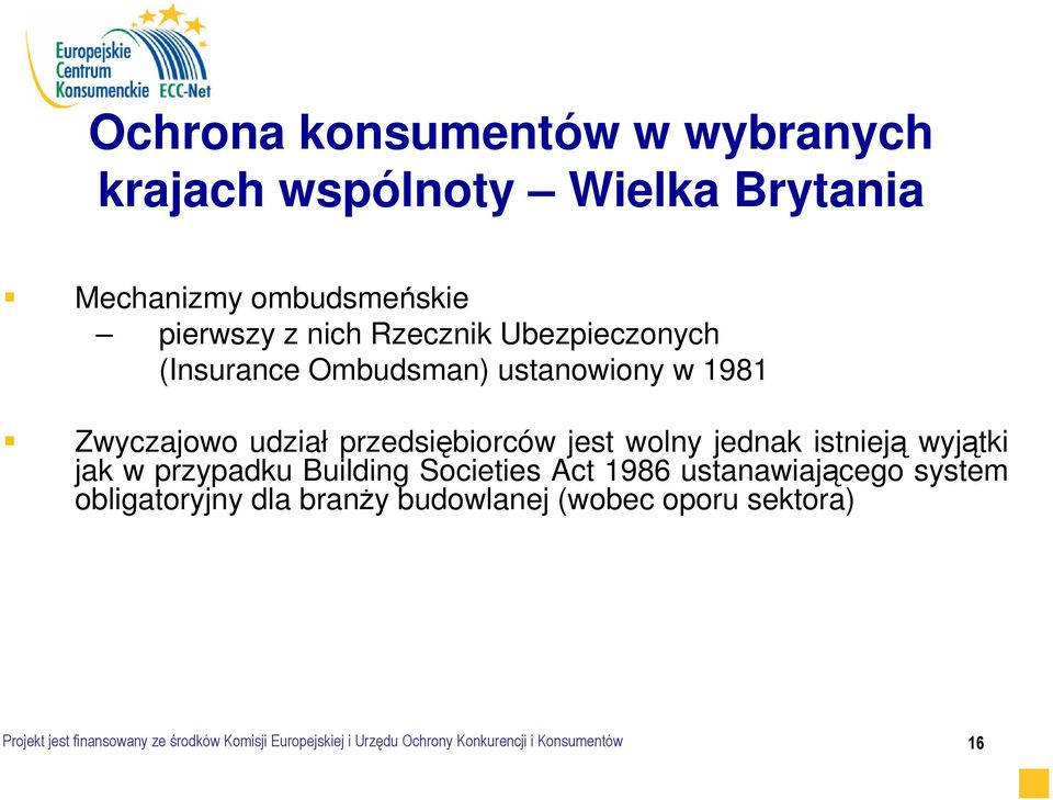 wyjątki jak w przypadku Building Societies Act 1986 ustanawiającego system obligatoryjny dla branŝy budowlanej