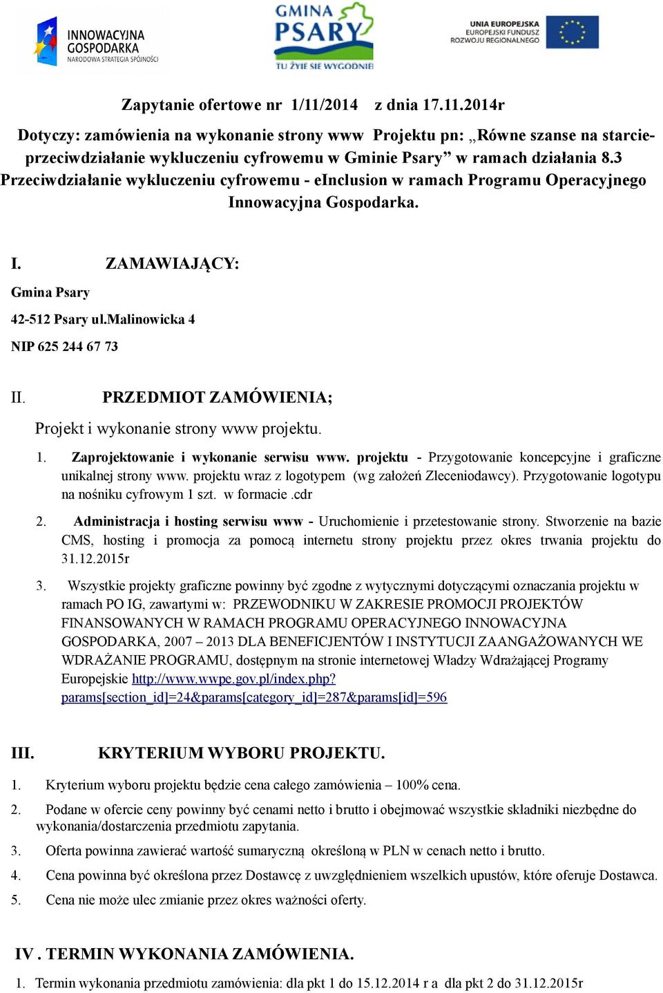 PRZEDMIOT ZAMÓWIENIA; Projekt i wykonanie strony www projektu. 1. Zaprojektowanie i wykonanie serwisu www. projektu - Przygotowanie koncepcyjne i graficzne unikalnej strony www.