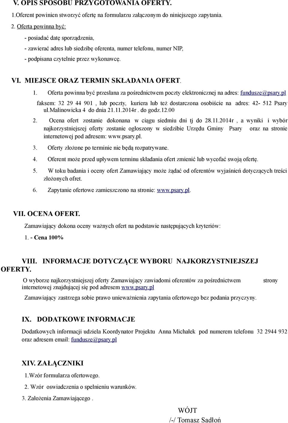 Oferta powinna być przesłana za pośrednictwem poczty elektronicznej na adres: fundusze@psary.pl faksem: 32 29 44 901, lub poczty, kuriera lub też dostarczona osobiście na adres: 42-512 Psary ul.