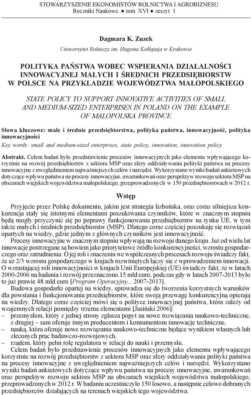 INNOVATIVE ACTIVITIES OF SMALL AND MEDIUM-SIZED ENTERPRISES IN POLAND ON THE EXAMPLE OF MALOPOLSKA PROVINCE Słowa kluczowe: małe i średnie przedsiębiorstwa, polityka państwa, innowacyjność, polityka